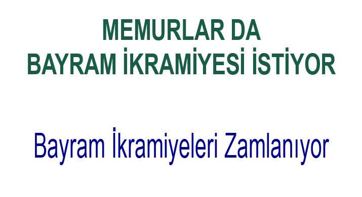 BAYRAM İKRAMİYELERİNE ZAM