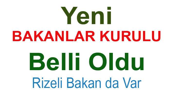 ERDOĞAN AÇIKLADI. RİZELİ ESKİ BAKAN YENİDEN BAKAN OLARAK ATANDI