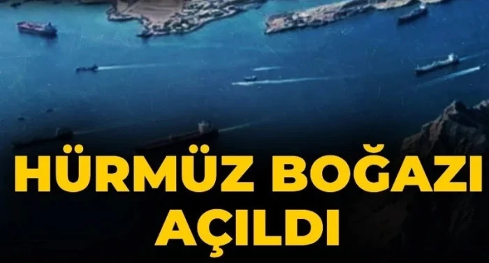 H&uuml;rm&uuml;z Boğazı  tamamen a&ccedil;ıldı