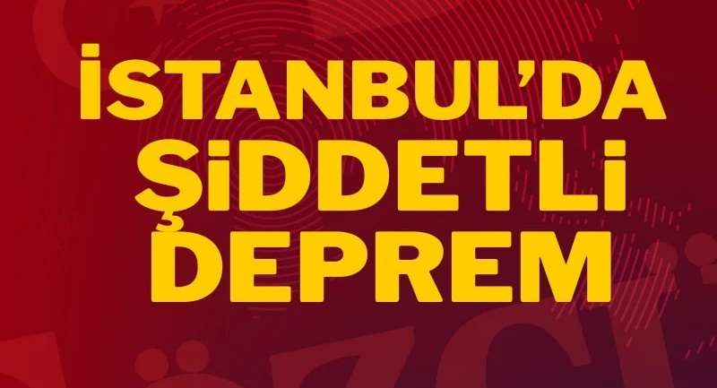 İSTANBUL ŞİDDETLİ DEPREMLE SARSILDI