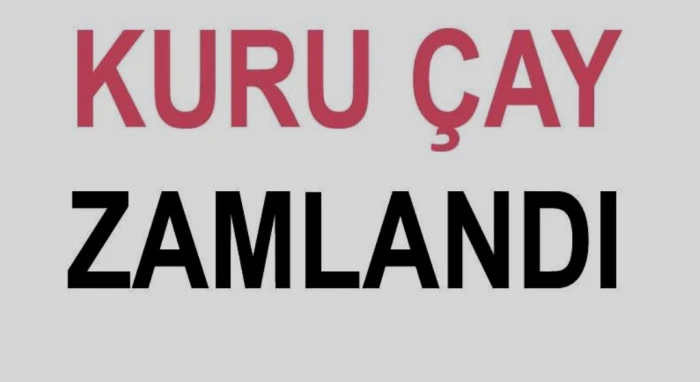 KURU ÇAYA BİR ZAM DAHA