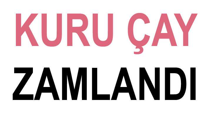 KURU ÇAYA REKOR ZAM