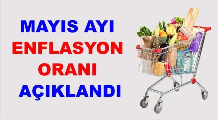 MAYIS AYI ENFLASYON RAKAMLARI AÇIKLANDI