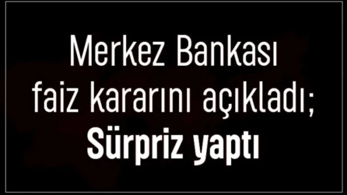 MERKEZ BANKASI FAİZ  KARARINI A&Ccedil;IKLADI