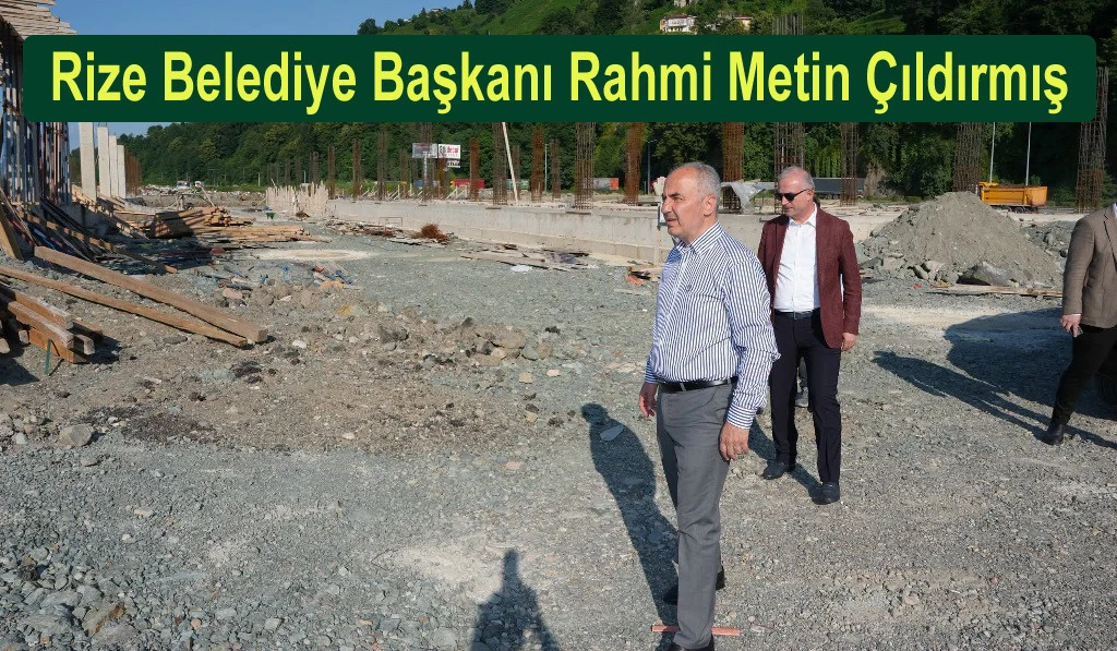 Rize Belediye Başkanı Rahmi Metin &ccedil;ıldırmış.