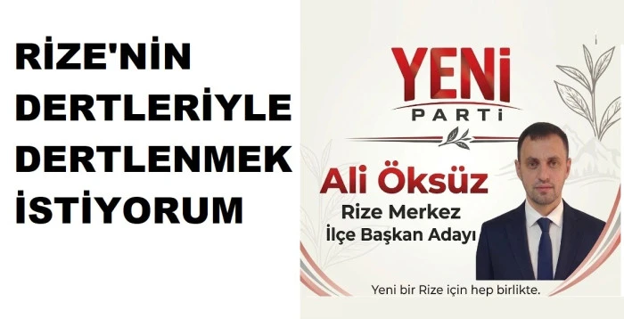 RİZE DE YENİ PARTI İL&Ccedil;E BAŞKANLIGINA İLK ADAY