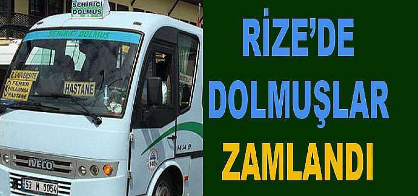 RİZE ŞEHİRİÇİ DOLMUŞLAR DA ZAMLANDI