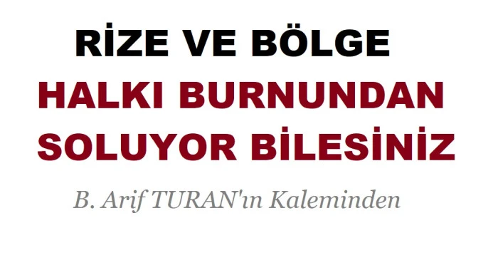 RİZE VE BÖLGE HALKI BURNUNDAN SOLUYOR BİLESİN !