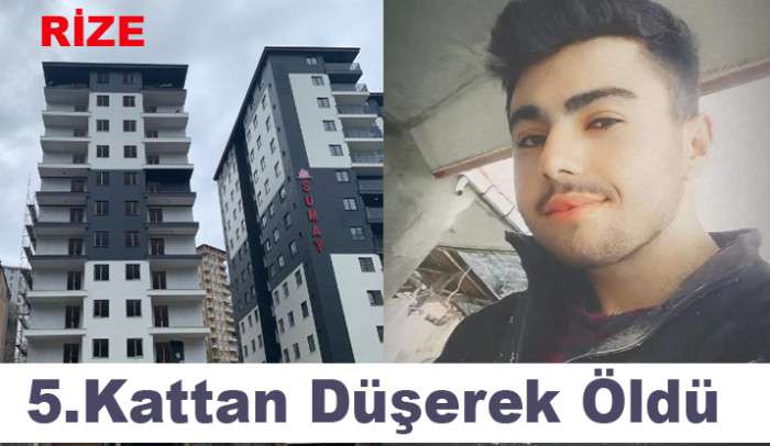 RİZE'DE 19 YAŞINDAKİ GENÇ 5. KATTAN DÜŞEREK ÖLDÜ. 