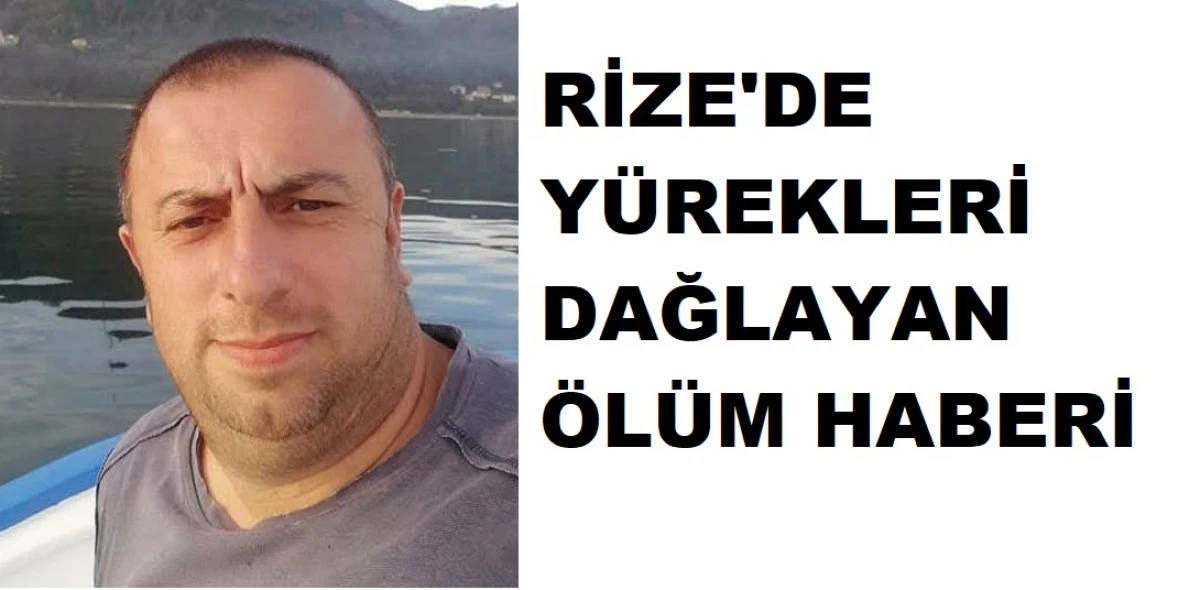 RİZE'DE ELEKTRİK AKIMINA KAPILARAK HAYATINI KAYBETTİ