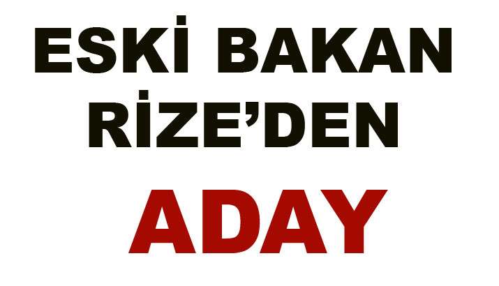 RİZE'DE EN GÜÇLÜ İSİMLER ADAY GÖSTERİLECEK
