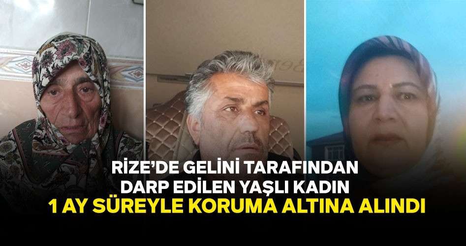 RİZE'DE GELİNİ TARAFINDAN DARP EDİLEN  KADINA KORUMA