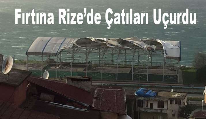 RİZE'DE ŞİDDETLİ RÜZGAR  HASARA YOL AÇTI