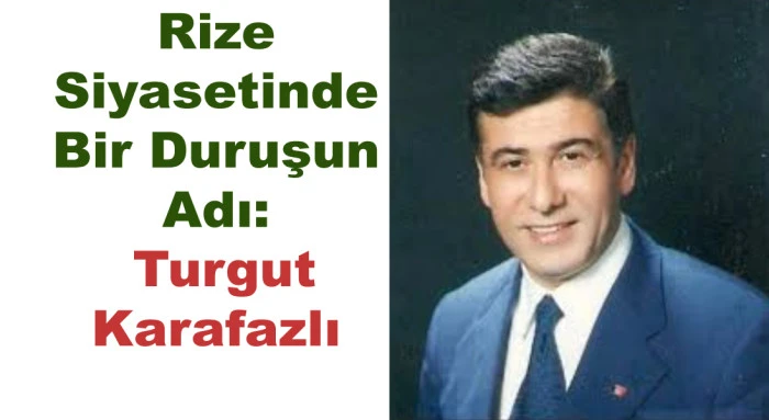 RİZE'DEN BİR TURGUT KARAFAZLI GEÇTİ