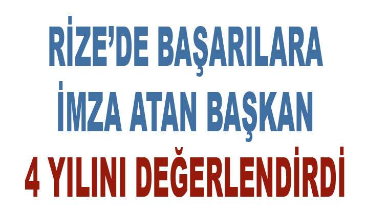 RİZELİ BAŞKAN : BU NECİP MİLLETE BİR SÖZÜMÜZ VAR’’