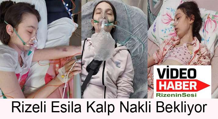 RİZELİ ESİLA ‘KALP DESTEK CİHAZIYLA ARTIK ÇOK ZORLANIYOR’