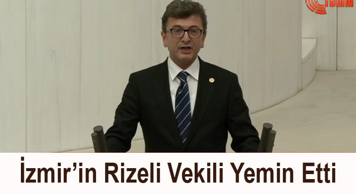 Rizeli  İzmir Milletvekili  Meclis’te Yemin Etti
