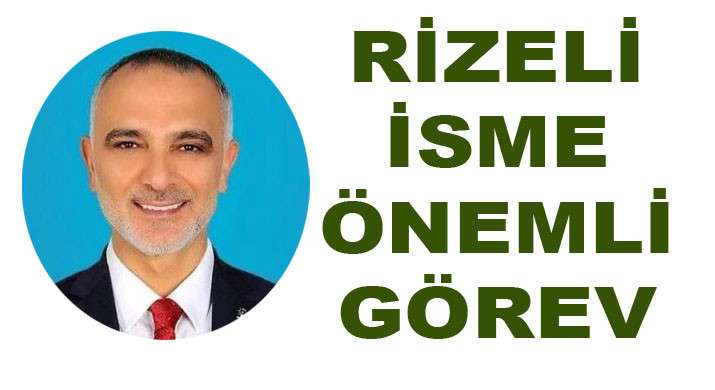 RİZELİ SİYASETÇİ   BAŞKAN VEKİLİ OLARAK GÖREVLENDİRİLDİ