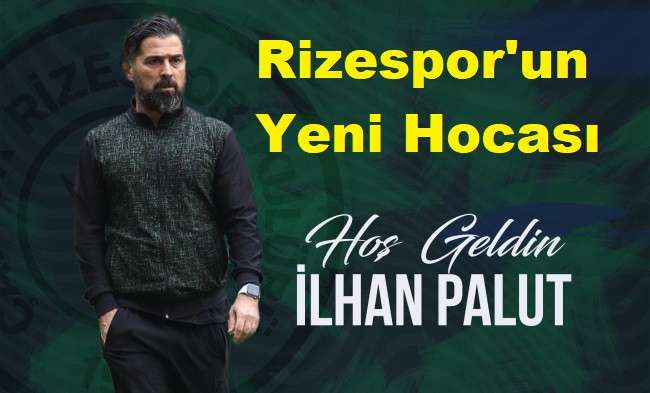 Rizespor,  teknik direktörlük koltuğuna İlhan Palut’u getirdi