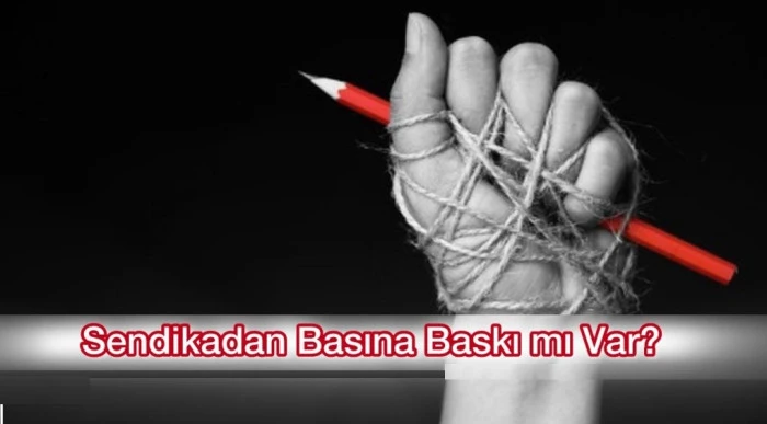 Sendikadan Basına Baskı mı Var?